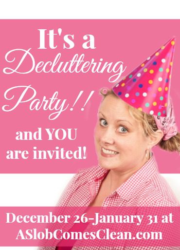 Come join the Decluttering Party at ASlobComesClean.com