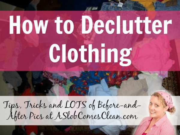 How to Declutter Clothing - Tips, Tricks and Lots of Before and After Pictures at ASlobComesClean.com