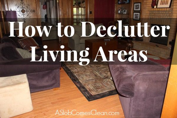 How to Declutter Living Areas at ASlobComesClean.com