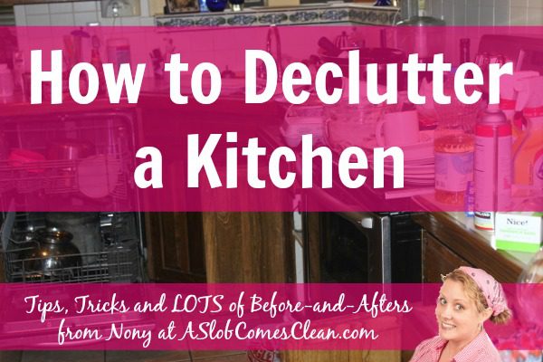 How to Declutter a Kitchen - Tips, Tricks, and LOTS of Before and Afters from Nony at ASlobComesClean.com