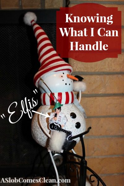 Our Elfis Not on a Shelf - It's All About Knowing What I Can Handle at ASlobComesClean.com