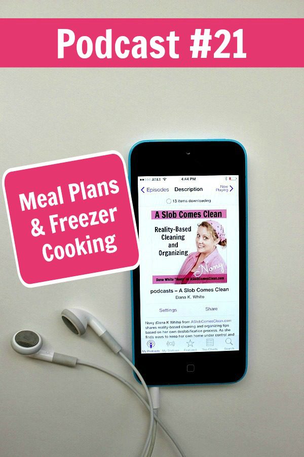 Podcast 21 Meal Plans Freezer Cooking at ASlobComesClean.com pin