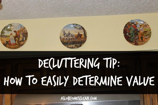 Decluttering Tip How to Easily Determine Value at ASlobComesClean.com