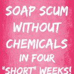 Removing soap scum without chemicals in Four Short weeks pin at ASlobComesClean.com