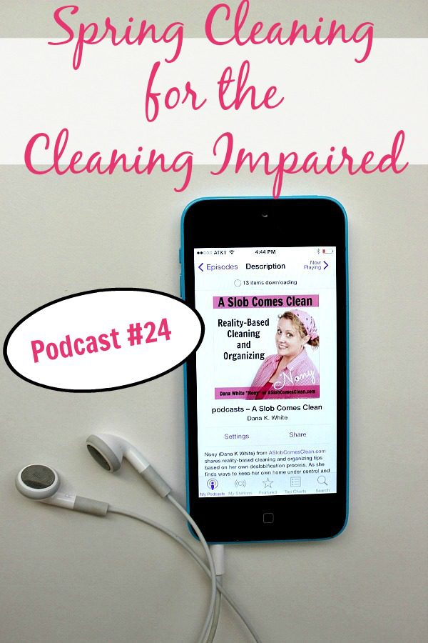 podcast 24 Spring Cleaning for the Cleaning Impaired pin at ASlobComesClean.com