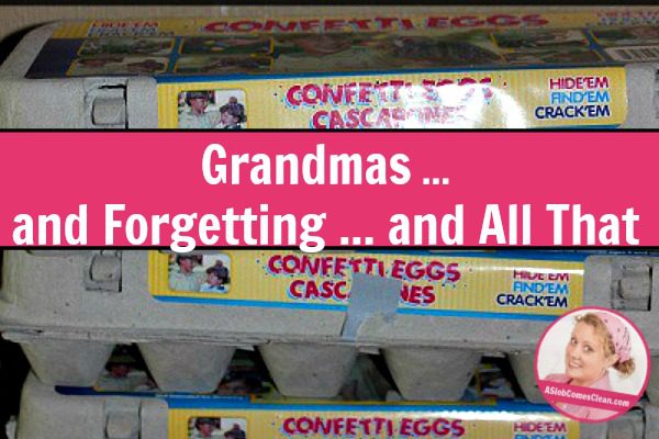 Grandmas and Forgetting and All That title at ASlobComesClean.com