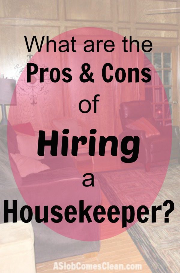 What are the Pros & Cons of Hiring a Housekeeper at ASlobComesClean.com