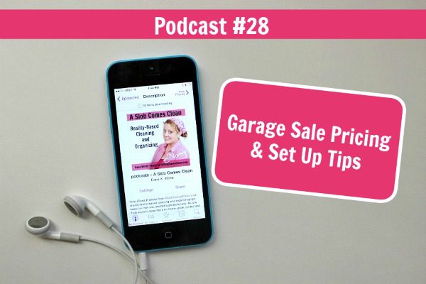 podcast 28 Garage Sale Pricing & Set Up Tips title at ASlobComesClean.com