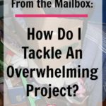 From the Mailbox_ How Do I Tackle an Overwhelming Project at ASlobComesClean.com pin