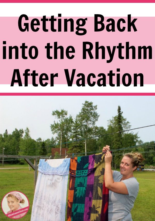 Getting Back into the Rhythm After Vacation at ASlobComesClean.com pin