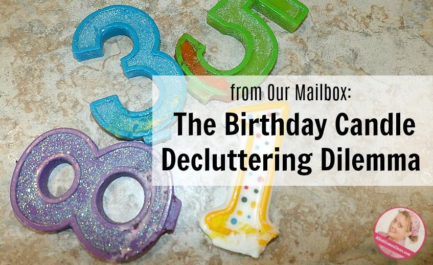 birthday-candle-decluttering-dilemma reader solution from our mailbox at ASlobComesClean.com