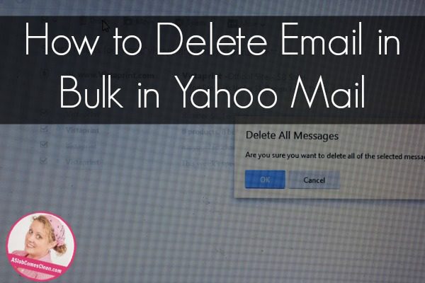 How to Delete TONS of Emails at Once in Yahoo Mail at ASlobComesClean.com