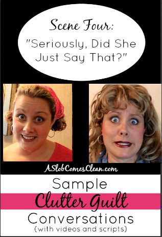 When All Else Fails - Clutter Guilt Conversations (with videos!) at ASlobComesClean.com