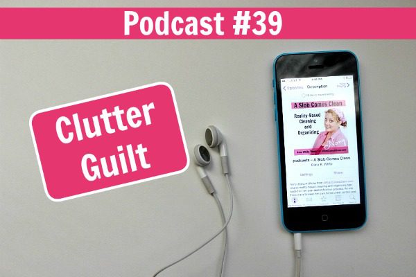 podcast-39-clutter-guilt-at-aslobcomesclean-com-fb
