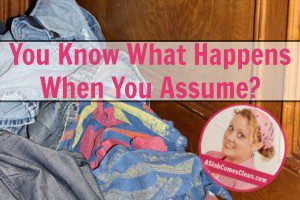 You Know What Happens When You Assume? - Dana K. White: A Slob Comes Clean