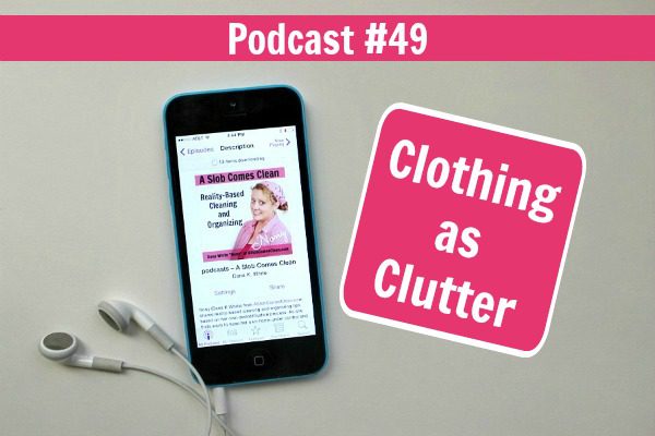 podcast-49-clothing-as-clutter-at-aslobcomesclean.com