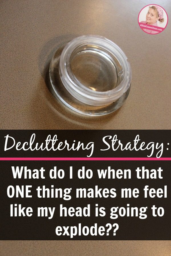 Decluttering Strategies for when decluttering is hard! I call this the Head Explosion Rule. What do I do when that ONE thing makes me feel like my head is going to explode.