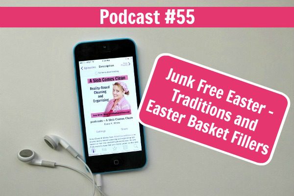 podcast 55 Junk Free Easter - Traditions and Easter Basket Fillers at ASlobComesClean.com
