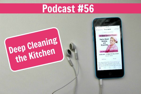 podcast 56 Deep Cleaning the Kitchen at ASlobComesClean.com fb