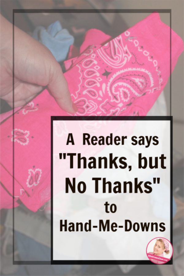 from our mailbox say thanks but no thanks to hand me down clutter have the conversation at aslobcomesclean.com