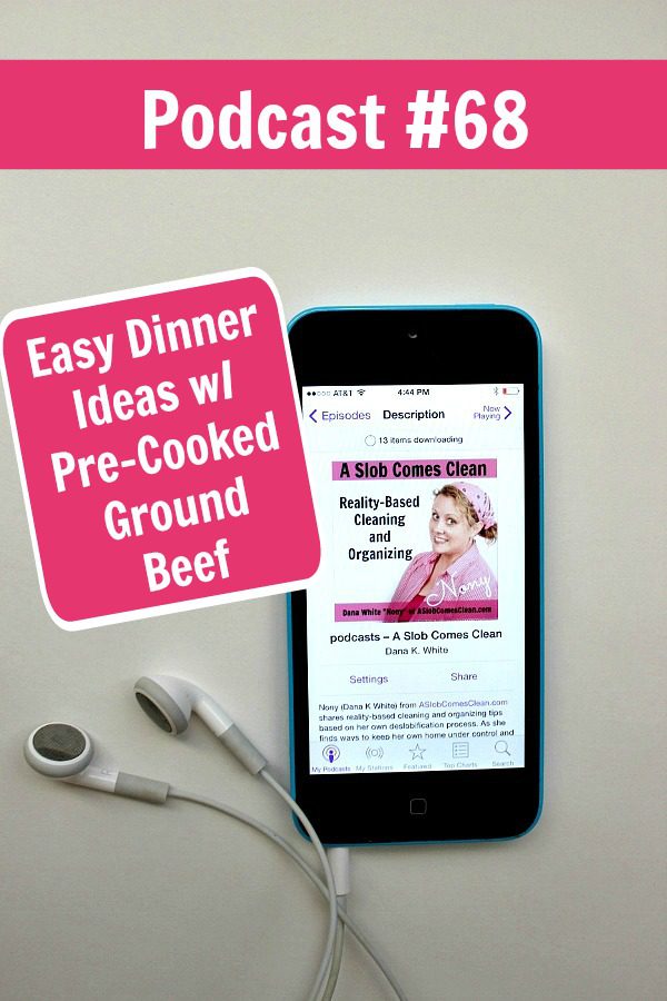 podcast 68 Easy Dinner Ideas wPre-Cooked Ground Beef at ASlobComesClean.com pin