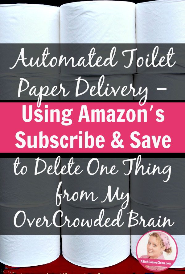 Automated Toilet Paper Delivery - Using Amazon's Subscribe & Save to Delete One Thing from My OverCrowded Brain at ASlobComesClean.com