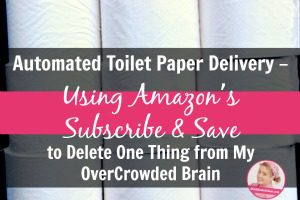 Automated Toilet Paper Delivery – Using Amazon’s Subscribe & Save to Delete One Thing from My OverCrowded Brain at ASlobComesClean.com 2a