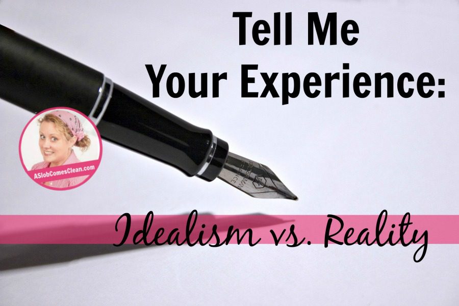 Tell Me Your Experience Idealism vs. Reality at ASlobComesclean.com