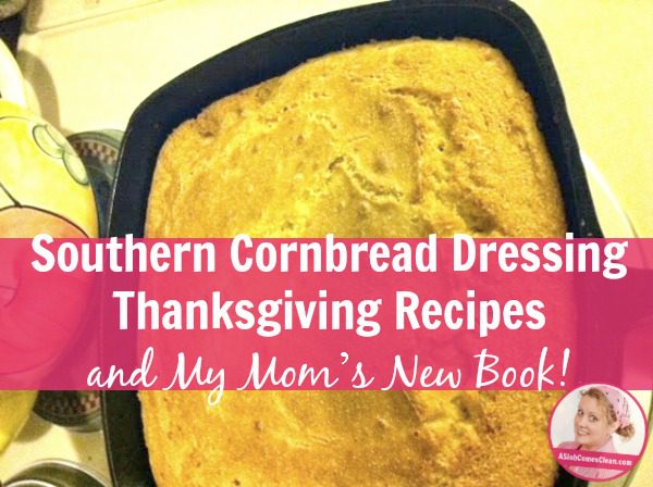 Southern Cornbread Dressing Thanksgiving Recipes and My Mom's New Book title at ASlobComesClean