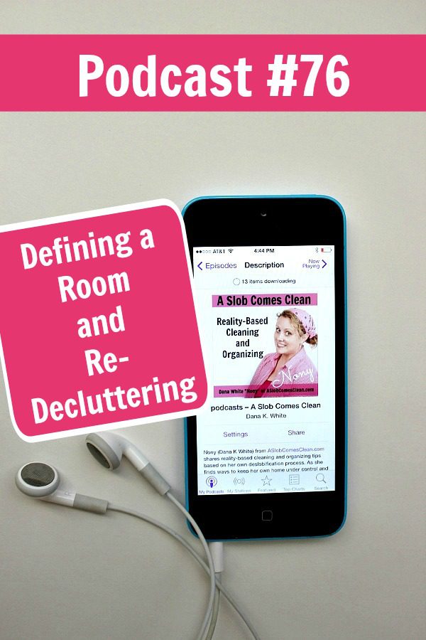 podcast-76-defining-a-room-and-re-decluttering-at-aslobcomesclean-com