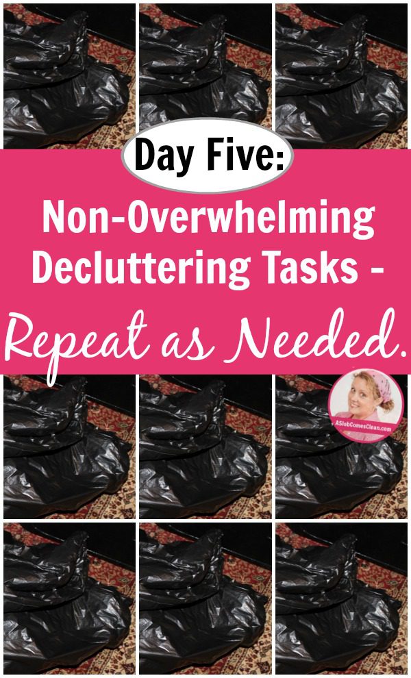 Day Five of Non-Overwhelming Decluttering Tasks - Repeat as Needed. pin at ASlobComesClean.com