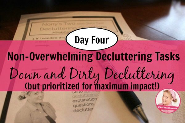 Day Four Non-Overwhelming Decluttering Tasks Down and Dirty Decluttering but prioritized for maximum impact at ASlobComesClean.com