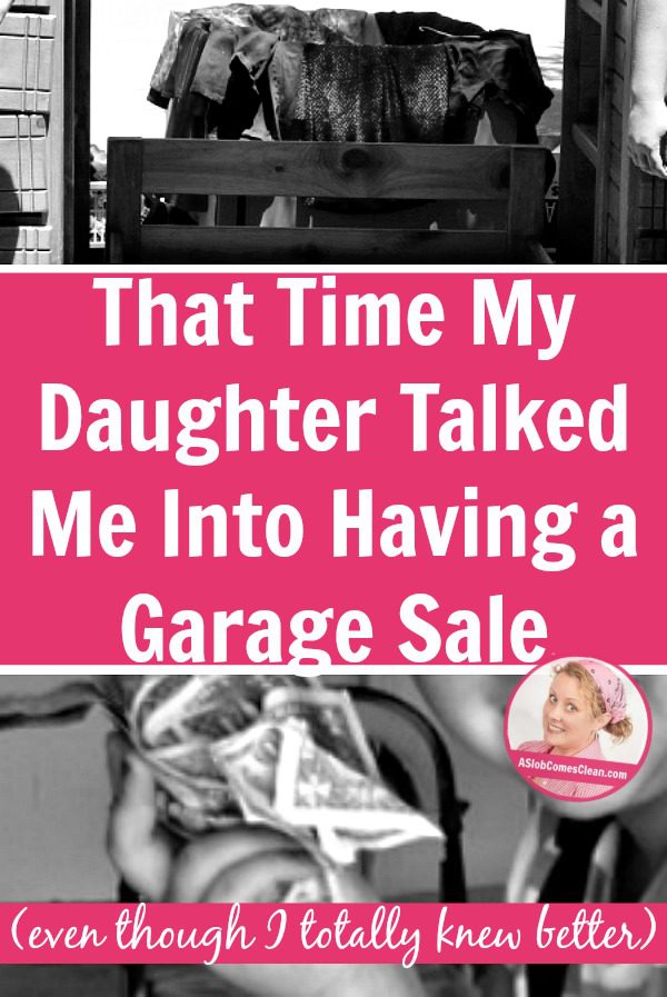 That Time My Daughter Talked Me Into Having a Garage Sale (even though I totally knew better) pin at ASlobComesClean.com