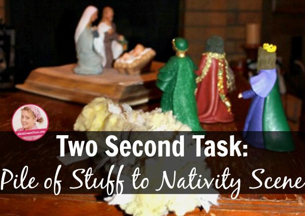 Two Second Task Pile of Stuff to Nativity Scene at ASlobComesClean.com