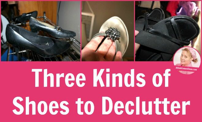 Three Kinds of Shoes to Declutter at ASlobComesClean.com