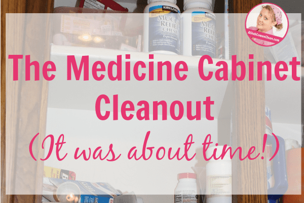 The Medicine Cabinet Cleanout (It was about time!) at ASlobComesClean.com