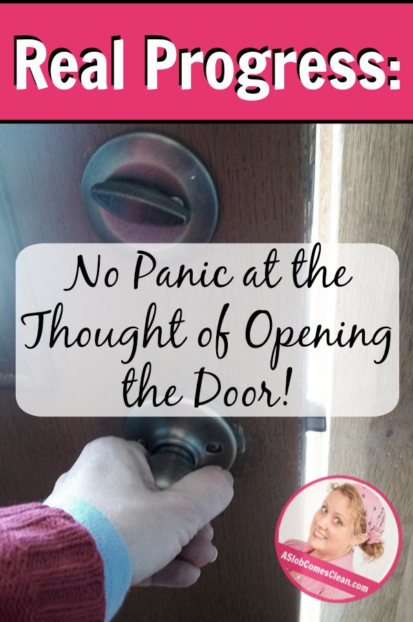 Real Progress No Panic at the Thought of Opening the Door! pin at ASlobComesClean.com