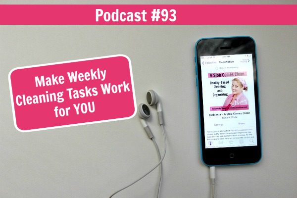 podcast  93 Make Weekly Cleaning Tasks Work for YOU at ASlobComesClean.com fb