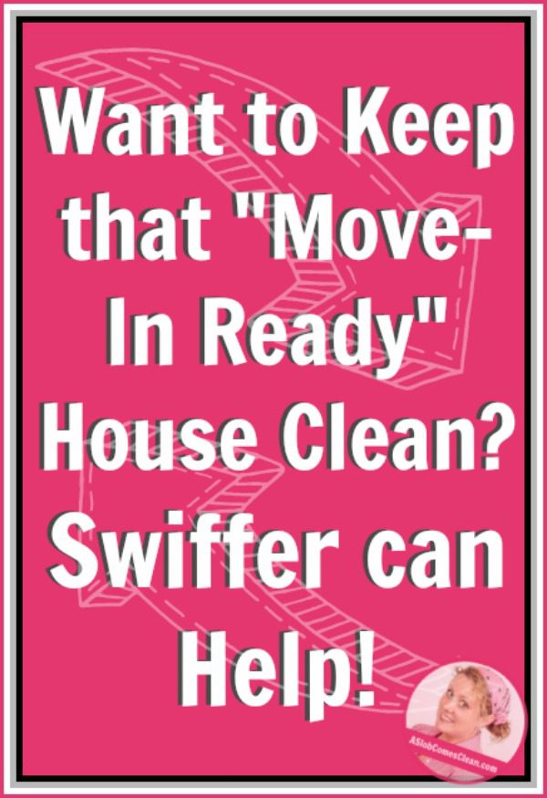 Keeping a Move-In Ready House Clean With Swiffer pin at ASlobComesClean.com