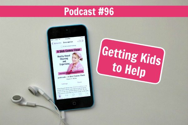 podcast 96 Getting Kids to Help at ASlobComesClean.com pin