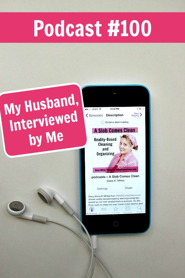 podcast 100 My Husband, Interviewed by Me at ASlobComesClean.com pin