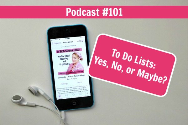 podcast-101-to-do-lists-yes-no-or-maybe-at-aslobcomesclean-com