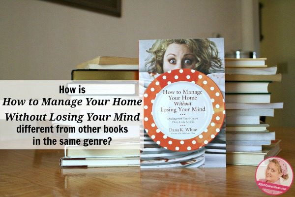 how-is-how-to-manage-your-home-without-losing-your-mind-different-from-other-books-in-the-same-genre-at-aslobcomesclean-com-fb