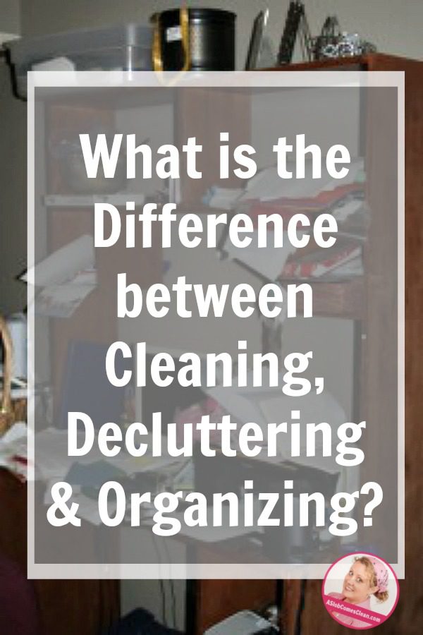 what-is-the-difference-between-cleaning-decluttering-and-organizing-at-aslobcomesclean-com-pin