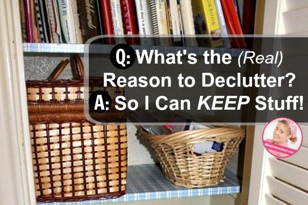 q-whats-the-real-reason-to-declutter-a-so-i-can-keep-stuff-at-aslobcomesclean-com-fb