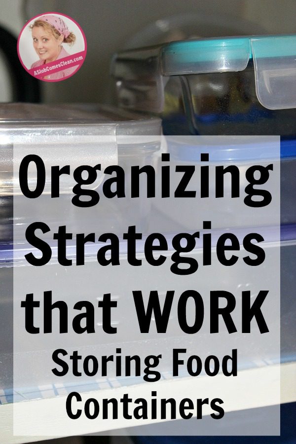 organizing-strategies-that-work-storing-food-containers-at-aslobcomesclean-com-pin