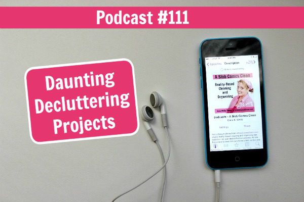 podcast-111-daunting-decluttering-projects-at-aslobcomesclean-com-fb