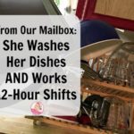 From Our Mailbox Reader Washes Her Dishes Every Day AND Works 12 Hour Shifts at ASlobComesClean.com
