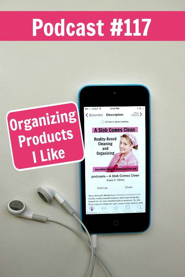 podcast 117 Organizing Products I Like at ASlobComesClean.com pin