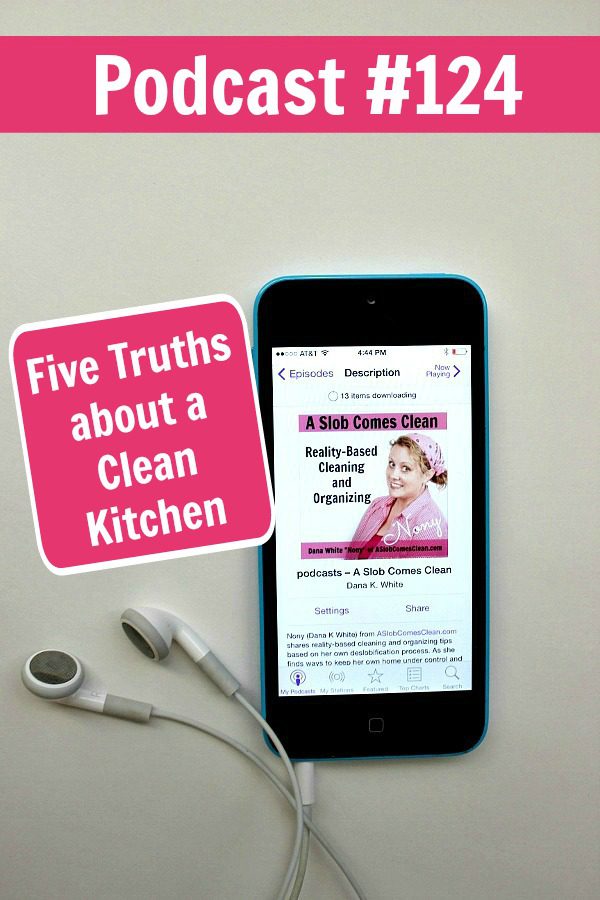 podcast 124 Five Truths about a Clean Kitchen at ASlobComesClean.com pin
